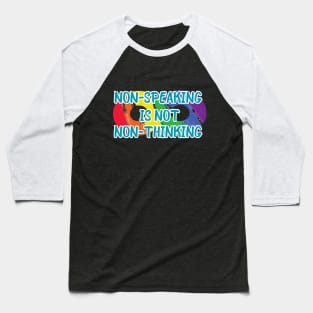 Not Speaking is not Non Thinking Baseball T-Shirt